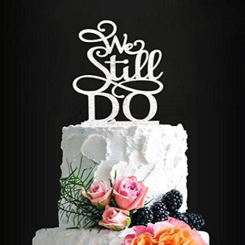 We Still Do Cake Topper | Anniversary, Wedding Cake Topper
