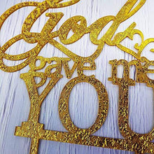 Load image into Gallery viewer, God Gave Me You Wedding Cake Topper | Wedding, Engagement, Marriage