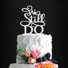 Load image into Gallery viewer, We Still Do Cake Topper | Anniversary, Wedding Cake Topper
